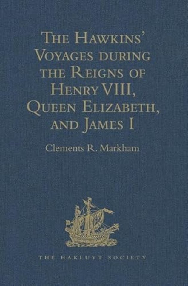 Hawkins' Voyages during the Reigns of Henry VIII, Queen Elizabeth, and James I