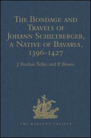Bondage and Travels of Johann Schiltberger, a Native of Bavaria, in Europe, Asia, and Africa, 1396-1427