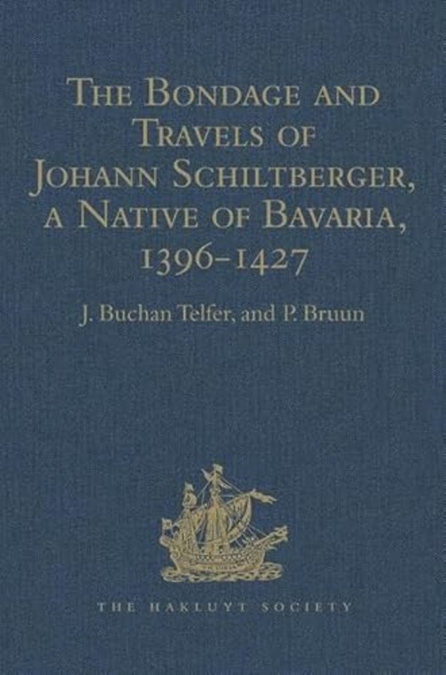 Bondage and Travels of Johann Schiltberger, a Native of Bavaria, in Europe, Asia, and Africa, 1396-1427
