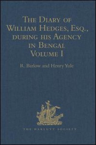 Diary of William Hedges, Esq. (afterwards Sir William Hedges), during his Agency in Bengal