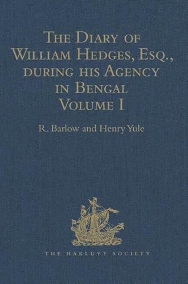 Diary of William Hedges, Esq. (afterwards Sir William Hedges), during his Agency in Bengal