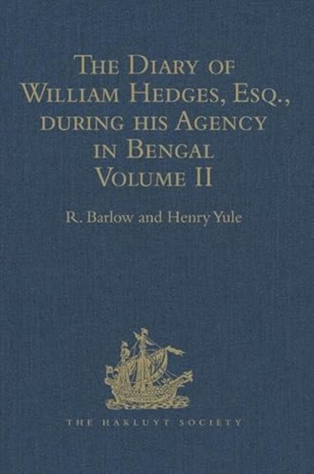 Diary of William Hedges, Esq. (afterwards Sir William Hedges), during his Agency in Bengal