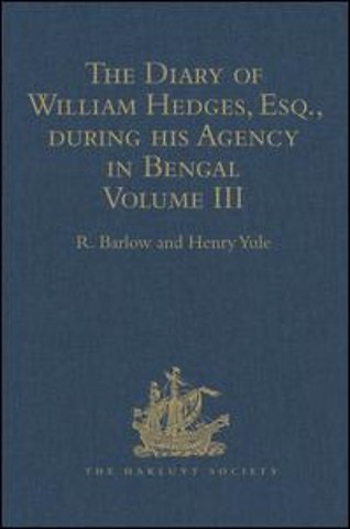 Diary of William Hedges, Esq. (afterwards Sir William Hedges), during his Agency in Bengal