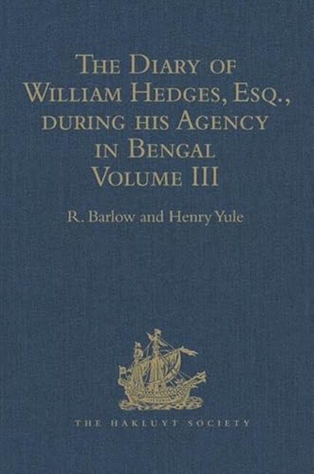 Diary of William Hedges, Esq. (afterwards Sir William Hedges), during his Agency in Bengal
