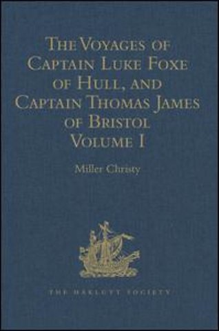 Voyages of Captain Luke Foxe of Hull, and Captain Thomas James of Bristol, in Search of a North-West Passage, in 1631-32