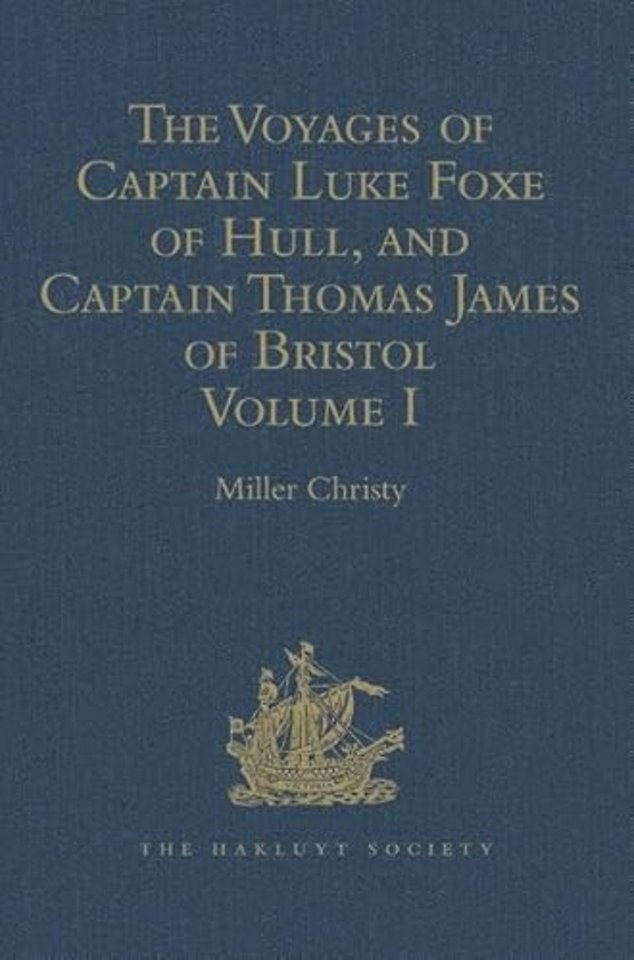 Voyages of Captain Luke Foxe of Hull, and Captain Thomas James of Bristol, in Search of a North-West Passage, in 1631-32
