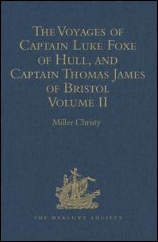 Voyages of Captain Luke Foxe of Hull, and Captain Thomas James of Bristol, in Search of a North-West Passage, in 1631-32