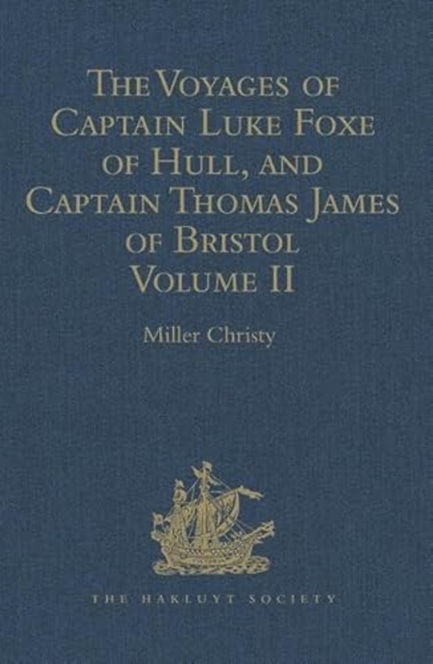 Voyages of Captain Luke Foxe of Hull, and Captain Thomas James of Bristol, in Search of a North-West Passage, in 1631-32