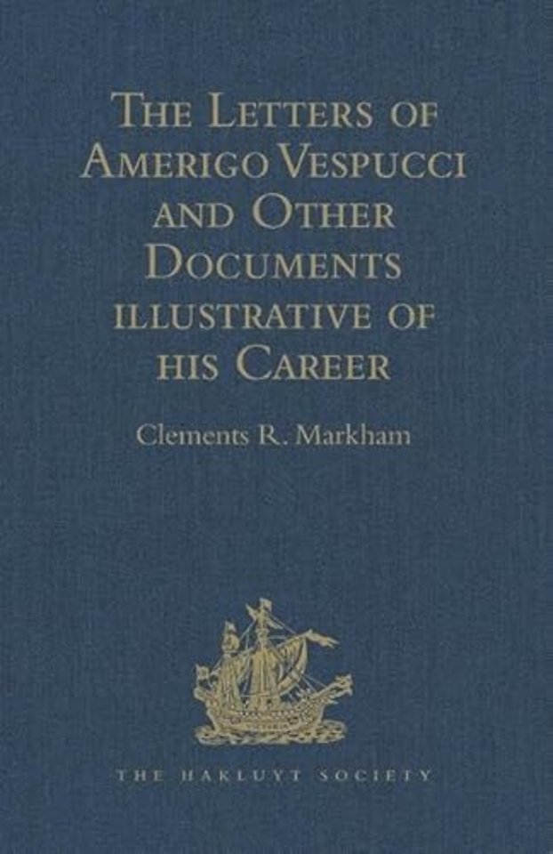 Letters of Amerigo Vespucci and Other Documents illustrative of his Career