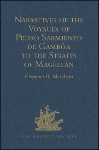 Narratives of the Voyages of Pedro Sarmiento de Gambóa to the Straits of Magellan