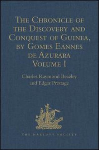 Chronicle of the Discovery and Conquest of Guinea. Written by Gomes Eannes de Azurara