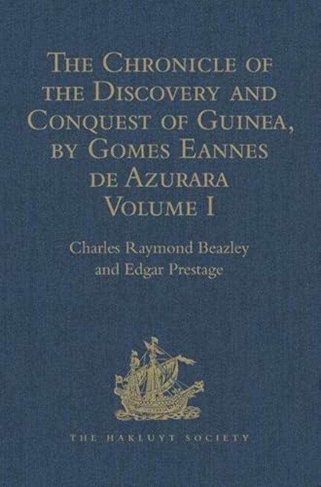 Chronicle of the Discovery and Conquest of Guinea. Written by Gomes Eannes de Azurara