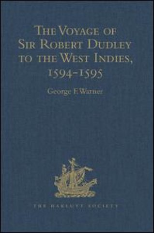 Voyage of Sir Robert Dudley, afterwards styled Earl of Warwick and Leicester and Duke of Northumberland, to the West Indies, 1594-1595