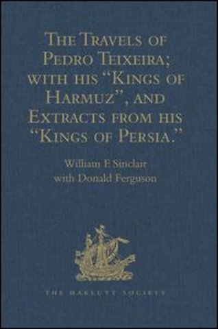 Travels of Pedro Teixeira; with his 'Kings of Harmuz', and Extracts from his 'Kings of Persia'