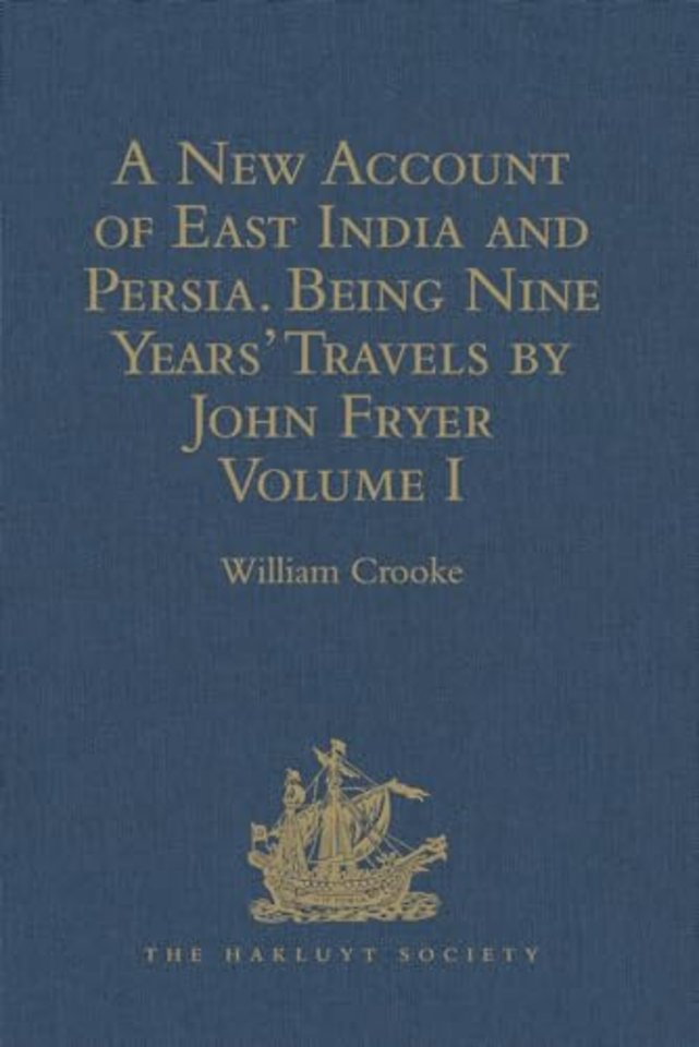 New Account of East India and Persia. Being Nine Years' Travels, 1672-1681, by John Fryer