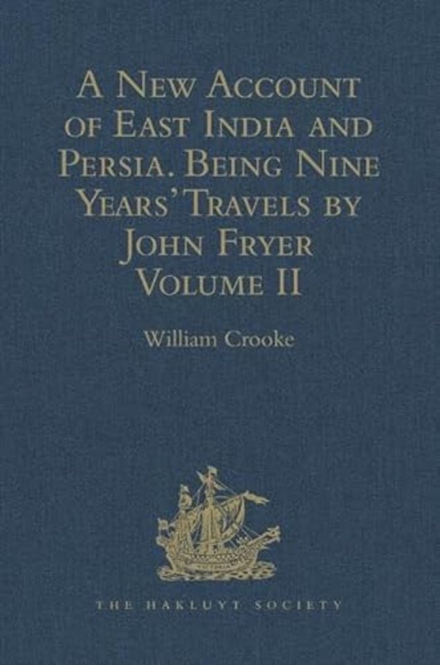 New Account of East India and Persia. Being Nine Years' Travels, 1672-1681, by John Fryer