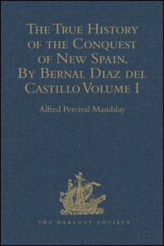 True History of the Conquest of New Spain. By Bernal Diaz del Castillo, One of its Conquerors