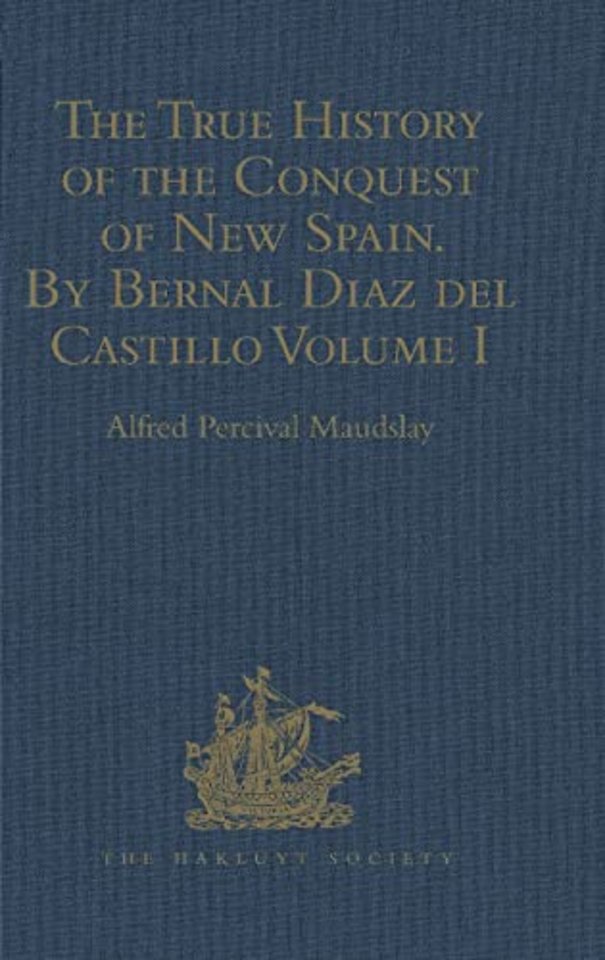 True History of the Conquest of New Spain. By Bernal Diaz del Castillo, One of its Conquerors