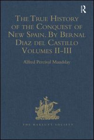 True History of the Conquest of New Spain. By Bernal Diaz del Castillo, One of its Conquerors