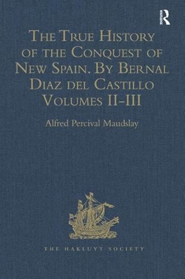 True History of the Conquest of New Spain. By Bernal Diaz del Castillo, One of its Conquerors