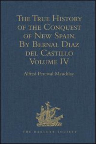 True History of the Conquest of New Spain. By Bernal Diaz del Castillo, One of its Conquerors