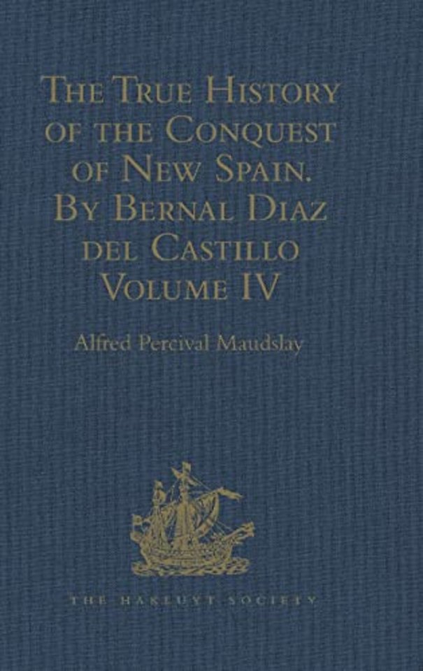 True History of the Conquest of New Spain. By Bernal Diaz del Castillo, One of its Conquerors