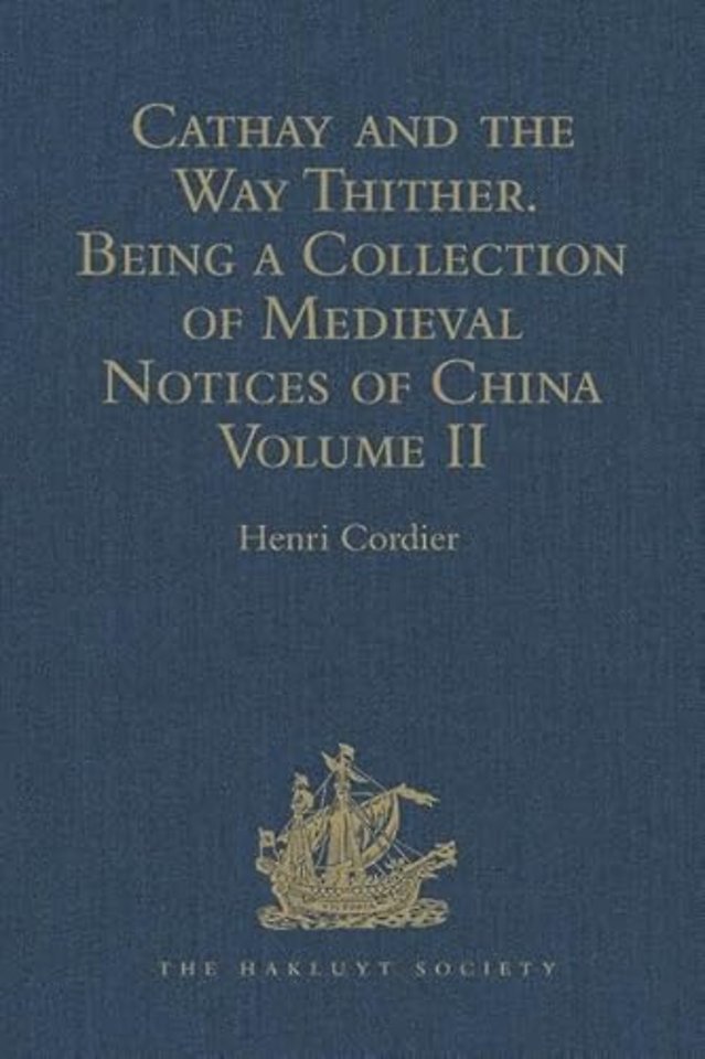 Cathay and the Way Thither. Being a Collection of Medieval Notices of China