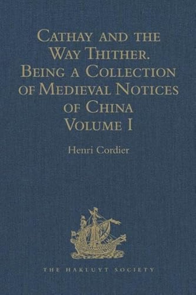 Cathay and the Way Thither. Being a Collection of Medieval Notices of China