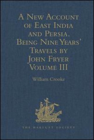 New Account of East India and Persia. Being Nine Years' Travels, 1672-1681, by John Fryer