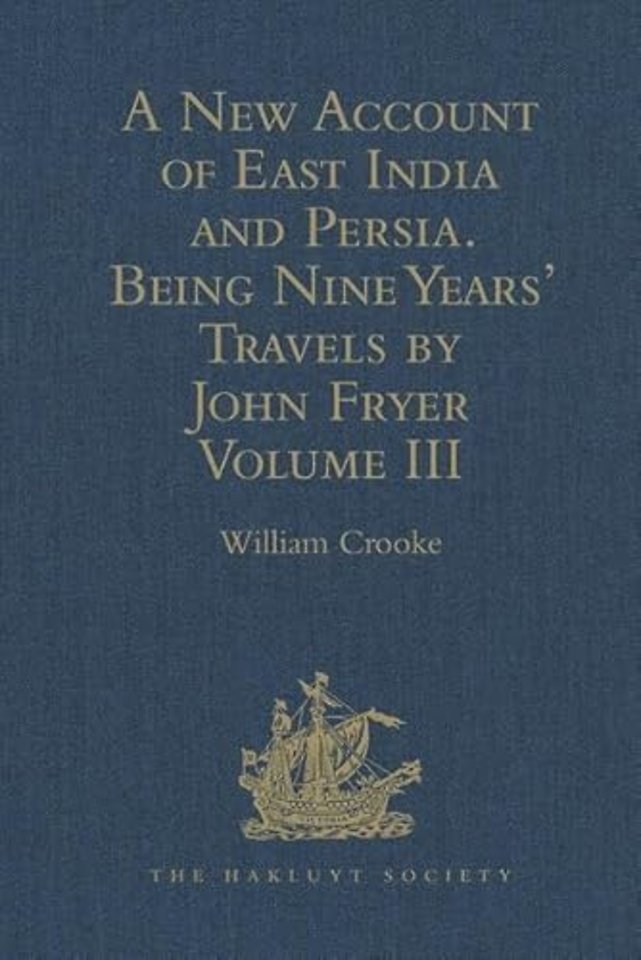 New Account of East India and Persia. Being Nine Years' Travels, 1672-1681, by John Fryer