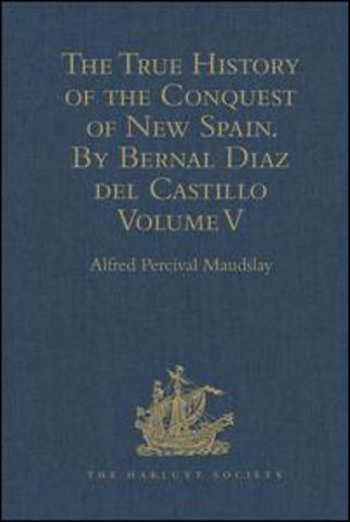 True History of the Conquest of New Spain. By Bernal Diaz del Castillo, One of its Conquerors