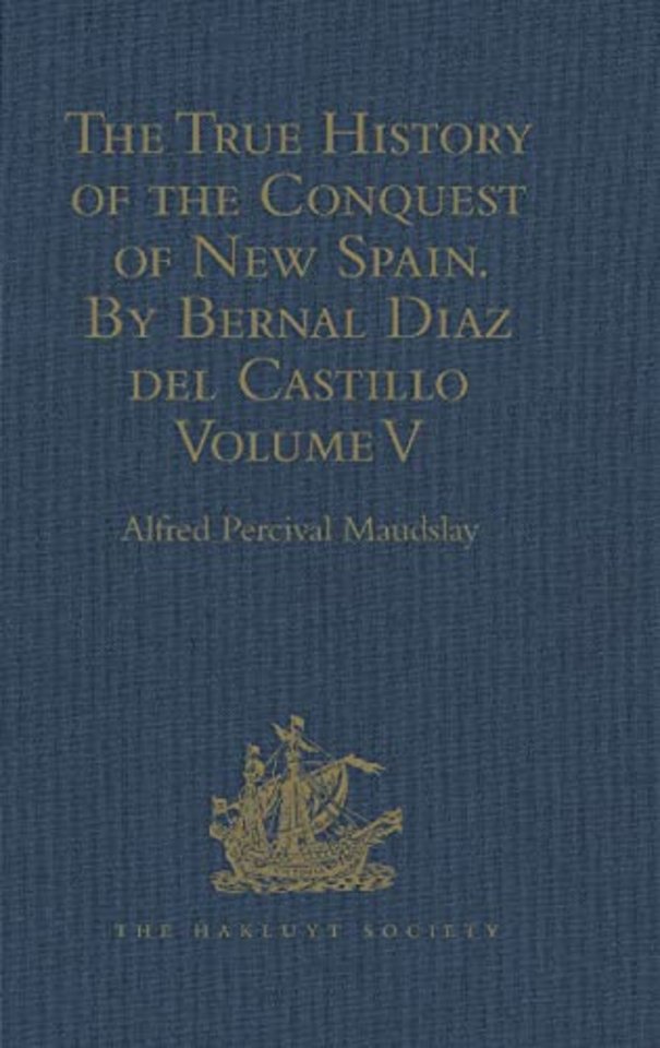 True History of the Conquest of New Spain. By Bernal Diaz del Castillo, One of its Conquerors
