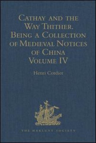 Cathay and the Way Thither. Being a Collection of Medieval Notices of China