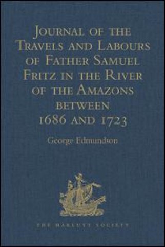 Journal of the Travels and Labours of Father Samuel Fritz in the River of the Amazons between 1686 and 1723
