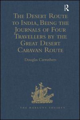 Desert Route to India, Being the Journals of Four Travellers by the Great Desert Caravan Route between Aleppo and Basra, 1745-1751