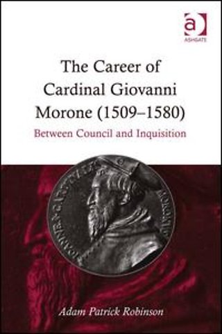 Career of Cardinal Giovanni Morone (1509-1580)