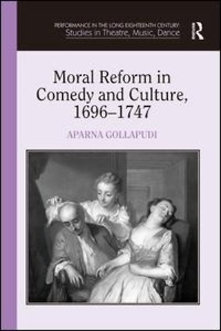 Moral Reform in Comedy and Culture, 1696-1747