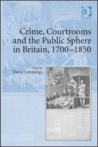 Crime, Courtrooms and the Public Sphere in Britain, 1700-1850