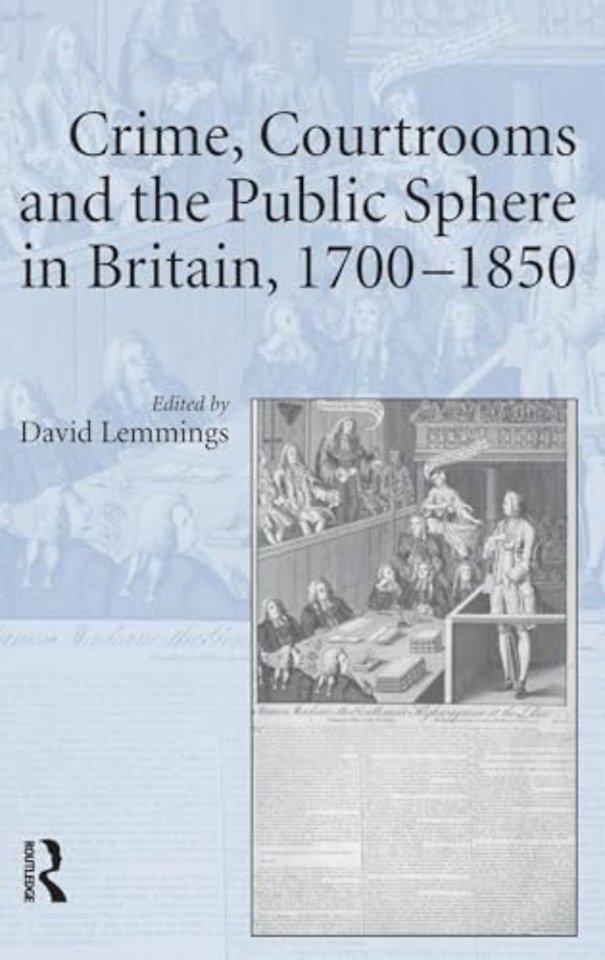 Crime, Courtrooms and the Public Sphere in Britain, 1700-1850