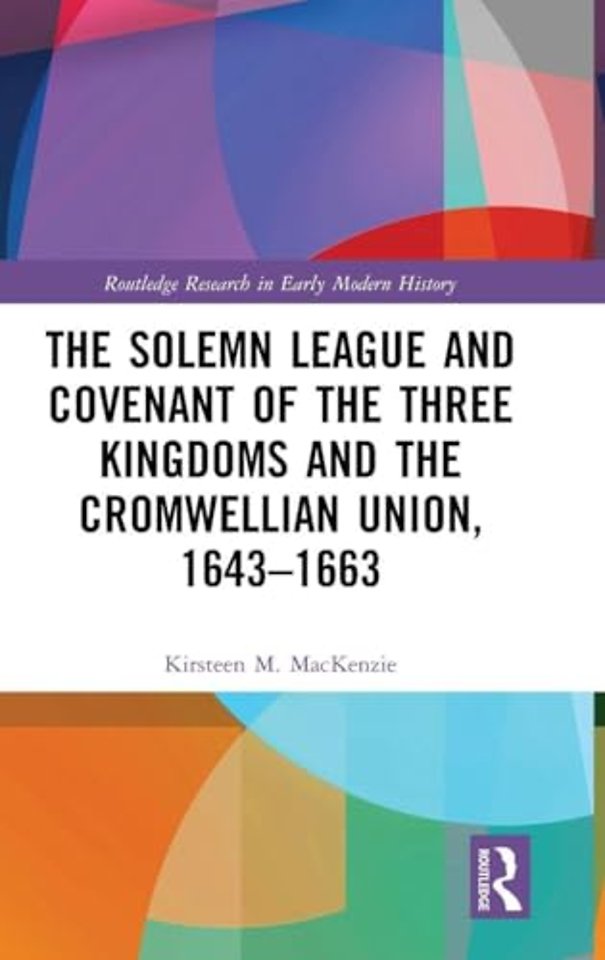 Solemn League and Covenant of the Three Kingdoms and the Cromwellian Union, 1643-1663