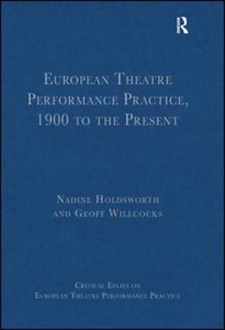 European Theatre Performance Practice, 1900 to the Present