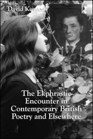 Ekphrastic Encounter in Contemporary British Poetry and Elsewhere