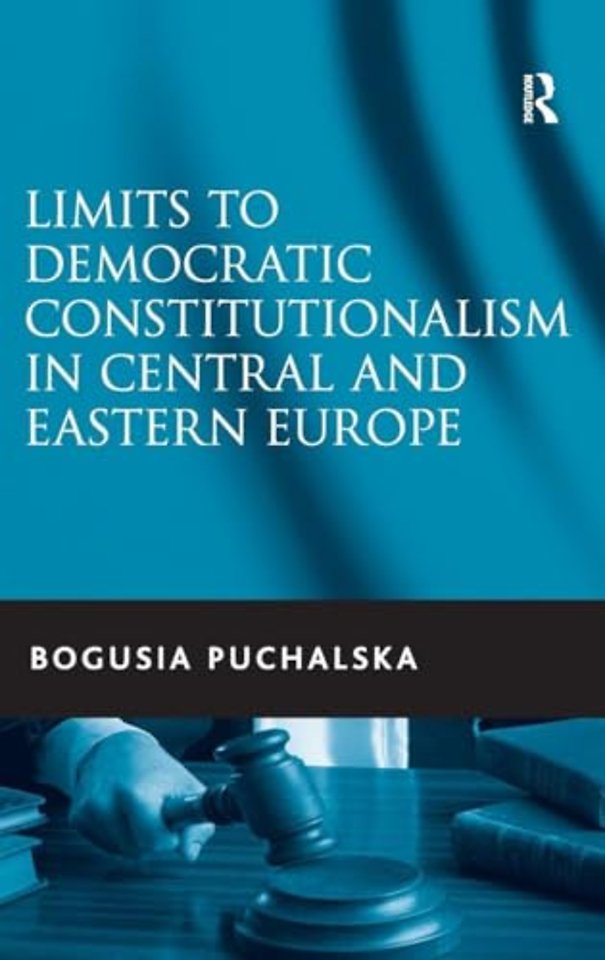 Limits to Democratic Constitutionalism in Central and Eastern Europe