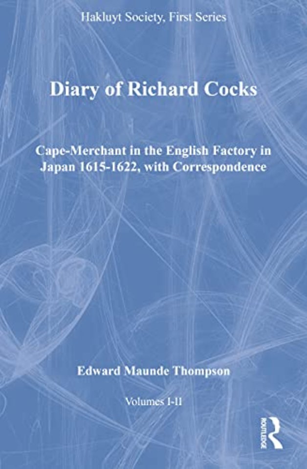 Diary of Richard Cocks, Cape-Merchant in the English Factory in Japan 1615-1622, with Correspondence, Volumes I-II