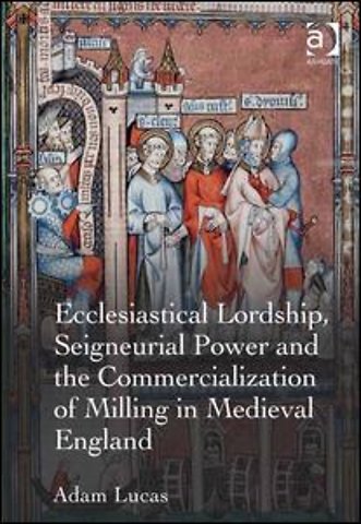 Ecclesiastical Lordship, Seigneurial Power and the Commercialization of Milling in Medieval England