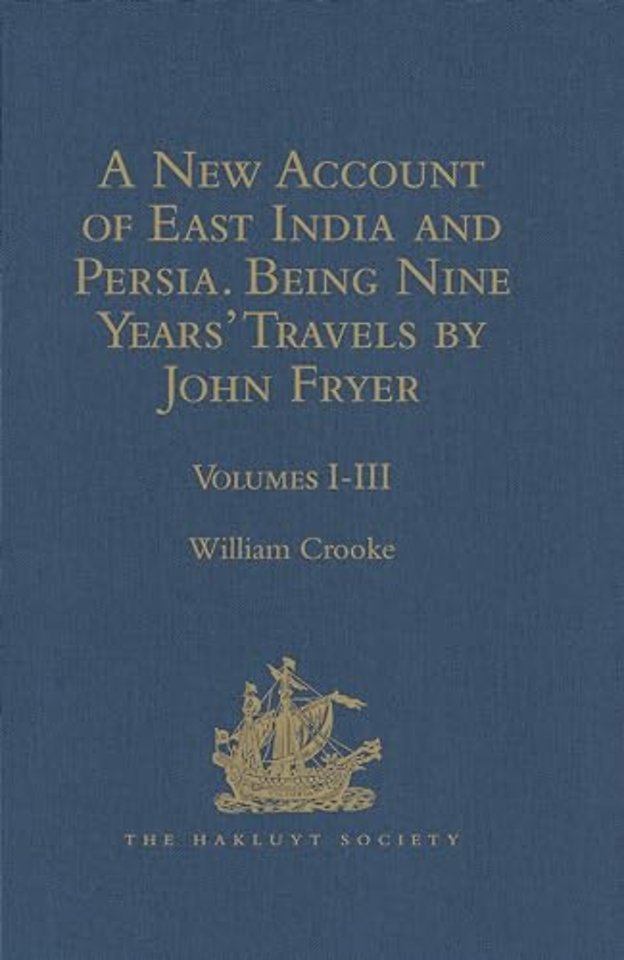 New Account of East India and Persia. Being Nine Years' Travels, 1672-1681, by John Fryer
