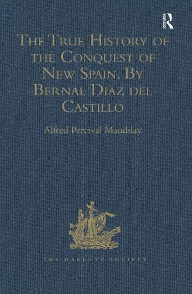 True History of the Conquest of New Spain. By Bernal Diaz del Castillo, One of its Conquerors