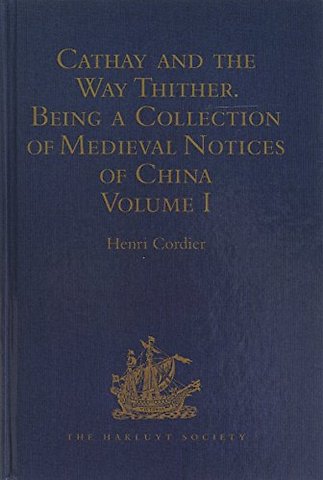 Cathay and the Way Thither. Being a Collection of Medieval Notices of China