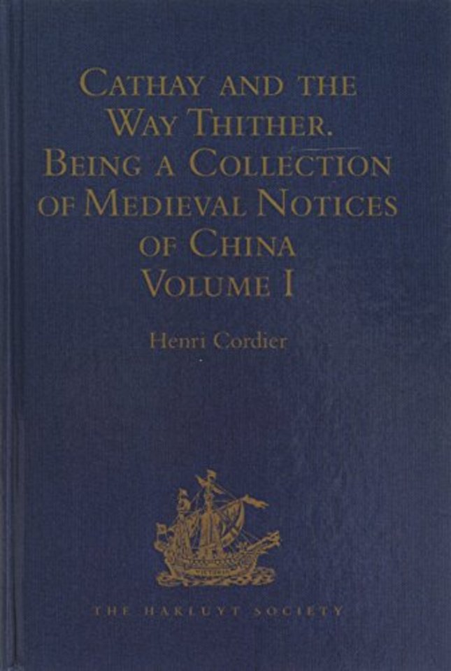 Cathay and the Way Thither. Being a Collection of Medieval Notices of China