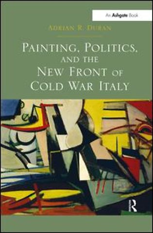 Painting, Politics, and the New Front of Cold War Italy